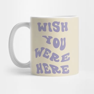 Wish You Were Here Mug